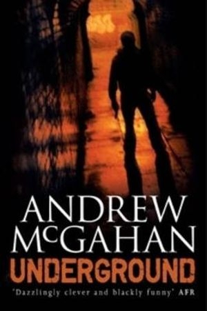 Kerryn Goldsworthy reviews &#039;Underground&#039; by Andrew McGahan