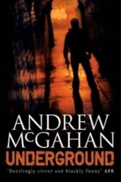 Kerryn Goldsworthy reviews 'Underground' by Andrew McGahan