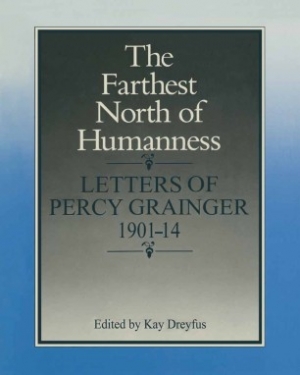 Jim Davidson reviews &#039;The Farthest North of Humanness: Letters of Percy Grainger&#039; edited by Kay Dreyfus