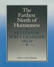 Jim Davidson reviews 'The Farthest North of Humanness: Letters of Percy Grainger' edited by Kay Dreyfus