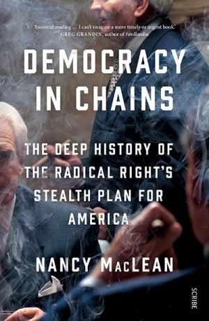 Max Holleran reviews &#039;Democracy in Chains: The deep history of the radical right’s stealth plan&#039; for America by Nancy MacLean