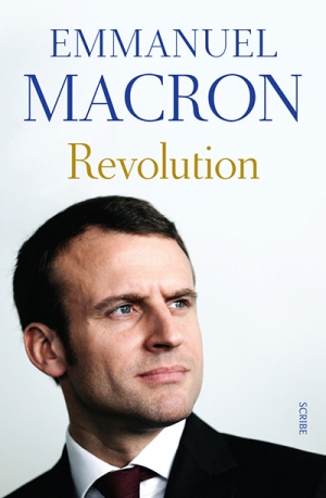 Natalie J. Doyle reviews &#039;Revolution&#039; by Emmanuel Macron, translated by Jonathan Goldberg and Juliette Scott  and &#039;The French Exception: Emmanuel Macron: The extraordinary rise and risk&#039;  by Adam Plowright