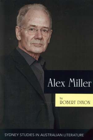 Brenda Walker reviews &#039;Alex Miller: The ruin of time&#039; by Robert Dixon