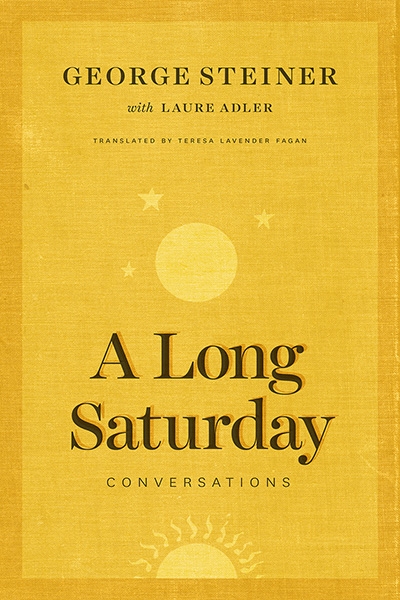 Andrew Fuhrmann reviews &#039;A Long Saturday: Conversations&#039; by George Steiner and Laure Adler