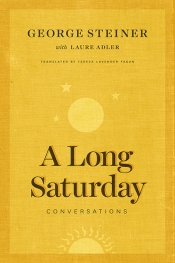 Andrew Fuhrmann reviews 'A Long Saturday: Conversations' by George Steiner and Laure Adler