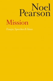 Frank Bongiorno reviews 'Mission: Essays, speeches and ideas' by Noel Pearson