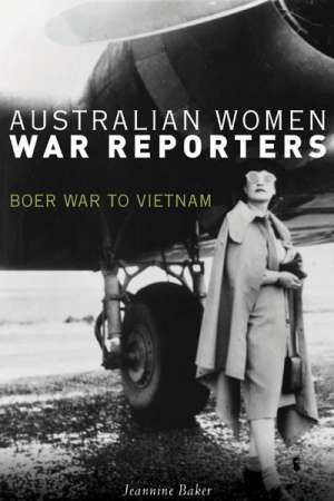 Susan Sheridan reviews &#039;Australian Women War Reporters&#039; by Jeannine Baker
