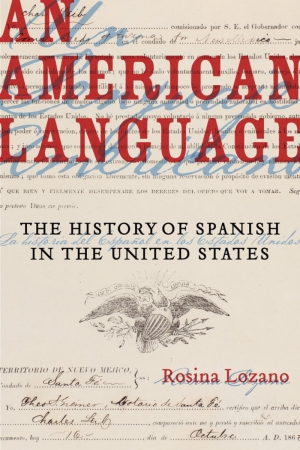 Timothy Verhoeven reviews &#039;An American Language: The history of Spanish in the United States&#039; by Rosina Lozano