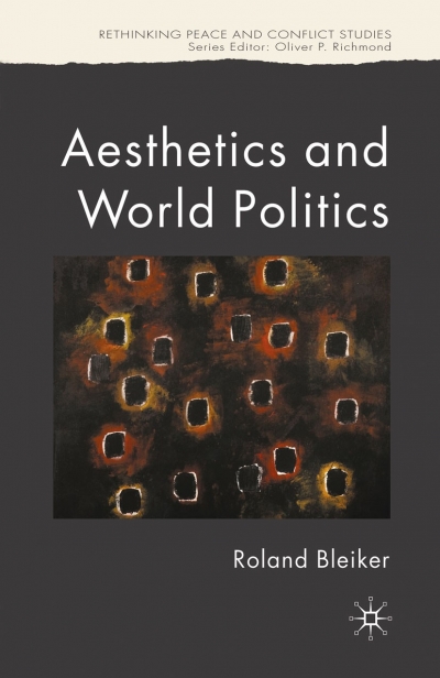 Manfred B. Steger reviews &#039;Aesthetics and World Politics&#039; by Roland Bleiker