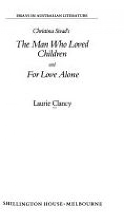 Susan Higgins reviews &#039;Christina Stead’s The Man Who Loved Children &amp; For Love Alone&#039; by Laurie Clancy