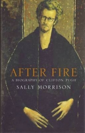 Brenda Niall reviews 'After Fire: A biography of Clifton Pugh' by Sally Morrison
