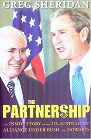 Peter Edwards reviews &#039;The Partnership: The inside story of the US–Australian Alliance under Bush and Howard&#039; by Greg Sheridan