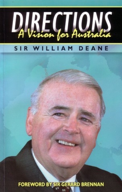 Hugh Dillon reviews &#039;Directions: A vision for Australia&#039; by William Deane and &#039;Sir William Deane: The things that matter&#039; by Tony Stephen