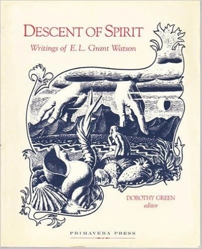 Jennifer Dabbs reviews &#039;Descent of Spirit: Writings of E.L. Grant Watson&#039; edited by Dorothy Green