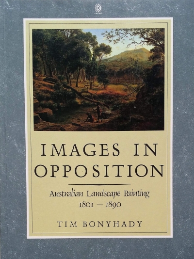 Leigh Astbury reviews &#039;Images In Opposition: Australian landscape painting 1801–1890&#039; by Tim Bonyhady