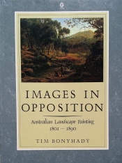 Leigh Astbury reviews 'Images In Opposition: Australian landscape painting 1801–1890' by Tim Bonyhady