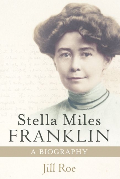 Kerryn Goldsworthy reviews &#039;Stella Miles Franklin: A biography&#039; by Jill Roe