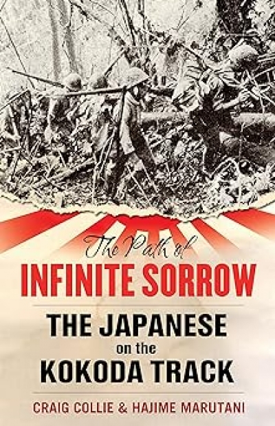 Steven Bullard reviews &#039;The Path Of Infinite Sorrow: The Japanese On The Kokoda Track&#039; by Craig Collie and Hajime Marutani