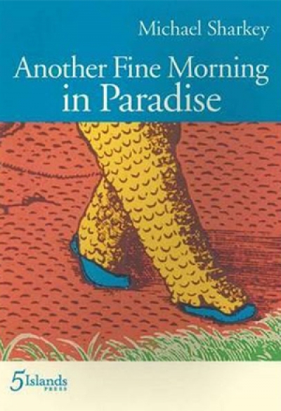 Paul Hetherington reviews &#039;Another Fine Morning in Paradise&#039; by Michael Sharkey