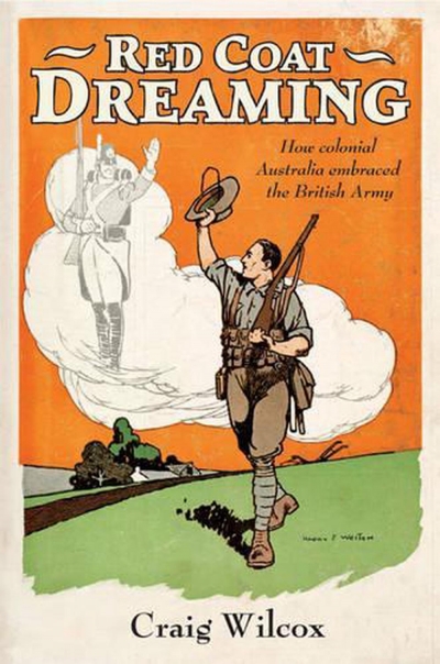 Robin Prior reviews 'Red Coat Dreaming: How Colonial Australia Embraced The British Army' by Craig Wilcox