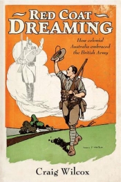 Robin Prior reviews 'Red Coat Dreaming: How Colonial Australia Embraced The British Army' by Craig Wilcox