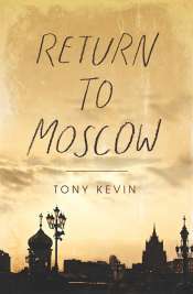 Nick Hordern reviews 'Return to Moscow' by Tony Kevin