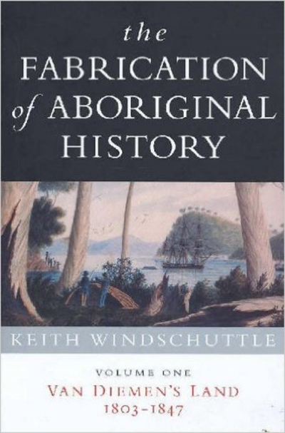 Tim Rowse reviews &#039;The Fabrication of Aboriginal History: Volume one, Van Diemen’s Land 1803–1847&#039; by Keith Windschuttle