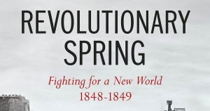 Peter McPhee reviews &#039;Revolutionary Spring: Fighting for a new world, 1848–1849&#039; by Christopher Clark
