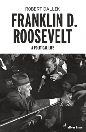 Andrew Broertjes reviews 'Franklin D. Roosevelt: A political life' by Robert Dallek