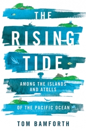 Ceridwen Spark reviews 'The Rising Tide: Among the islands and atolls of the Pacific Ocean' by Tom Bamforth