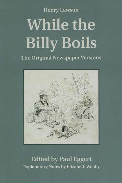 Paul Brunton reviews 'While the Billy Boils' by Henry Lawson and 'Biography of a Book: Henry Lawson’s 'While the Billy Boils'' by Paul Eggert