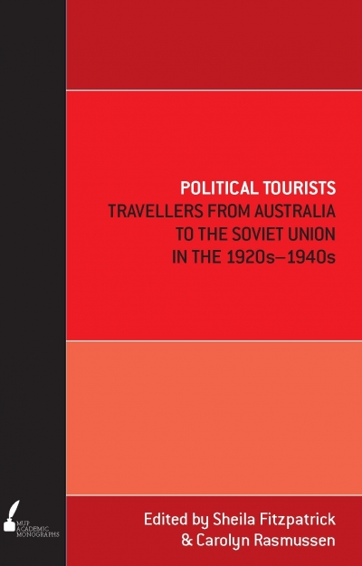 John Thompson reviews &#039;Political Tourists: Travellers from Australia to the Soviet Union in the 1920s–1940s&#039; edited by Sheila Fitzpatrick and Carolyn