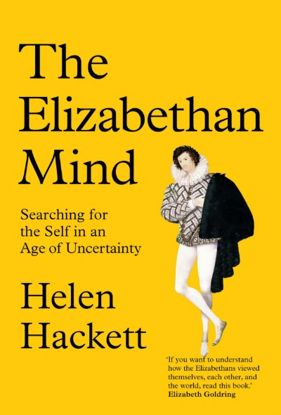 P. Kishore Saval reviews &#039;The Elizabethan Mind: Searching for the self in an age of uncertainty&#039; by Helen Hackett