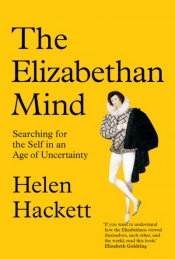 P. Kishore Saval reviews 'The Elizabethan Mind: Searching for the self in an age of uncertainty' by Helen Hackett