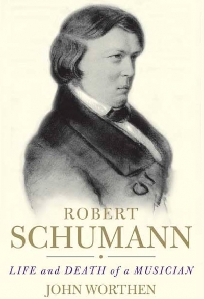 Roger Covell reviews &#039;Robert Schumann: Life and death of a musician&#039; by John Worthen