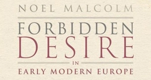 Miles Pattenden reviews ‘Forbidden Desire in Early Modern Europe: Male-male sexual relations, 1400-1750’ by Noel Malcolm