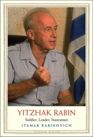 Danielle Celermajer reviews &#039;Yitzhak Rabin: Soldier, leader, statesman&#039; by Itamar Rabinovich