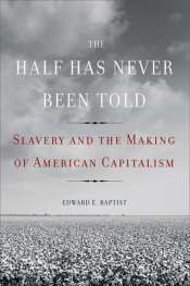 Glenn Moore reviews 'The Half Has Never Been Told: Slavery and the making of American Capitalism' by Edward E. Baptist