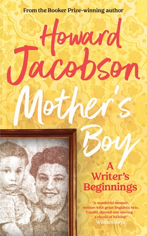 Don Anderson reviews &#039;Mother’s Boy: A writer’s beginnings&#039; by Howard Jacobson