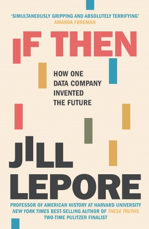 Joshua Krook reviews &#039;If Then: How one data company invented the future&#039; by Jill Lepore