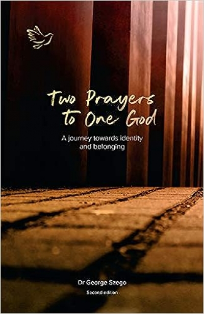 Tamas Pataki reviews &#039;Two Prayers to One God: A Journey towards Identity and Belonging&#039; by George Szego