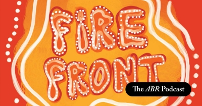 The ABR Podcast: Declan Fry on &#039;Fire Front: First Nations poetry and power today | #25