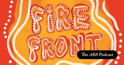 The ABR Podcast: Declan Fry on &#039;Fire Front: First Nations poetry and power today | #25