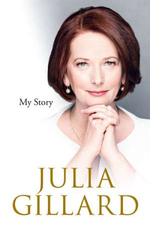 Neal Blewett reviews &#039;My Story&#039; by Julia Gillard