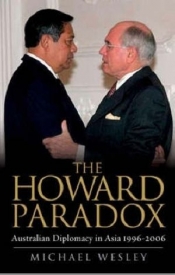 Allan Gyngell reviews 'The Howard Paradox: Australian diplomacy in Asia 1996–2006' by Michael Wesley