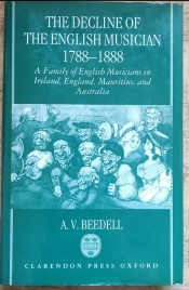 Harold Love reviews 'The Decline of the English Musician 1788-1888: A family of English musicians in Ireland, England, Mauritius, and Australia' by A.V Beedell
