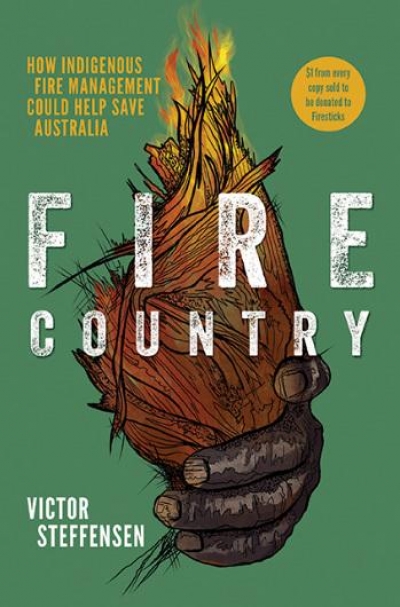 Tim Low reviews &#039;Fire Country: How Indigenous fire management could help save Australia&#039; by Victor Steffensen