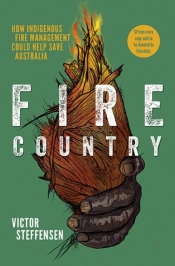 Tim Low reviews 'Fire Country: How Indigenous fire management could help save Australia' by Victor Steffensen