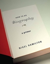 Brenda Niall reviews 'How to do Biography: A primer' by Nigel Hamilton