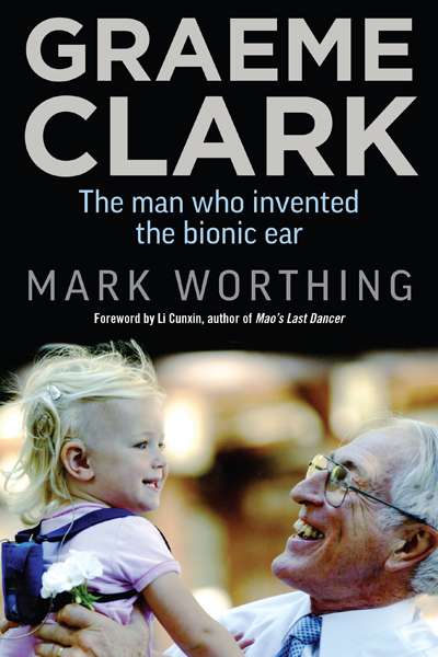 Kevin Orrman-Rossiter reviews &#039;Graeme Clark&#039; by Mark Worthing